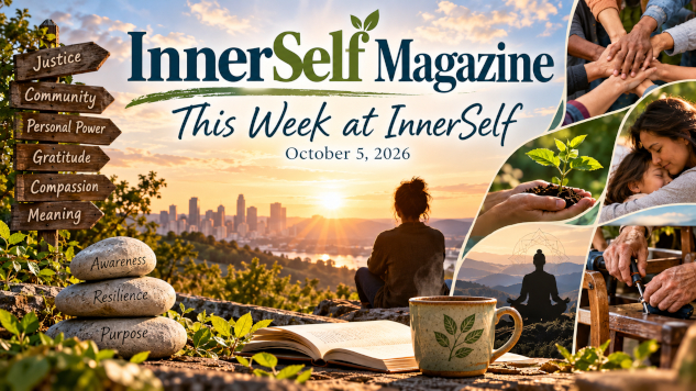 InnerSelf Magazine - October 5, 2026