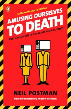 Amusing Ourselves to Death