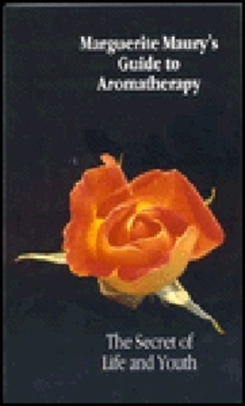 Marguerite Maury's Guide to aromatherapy