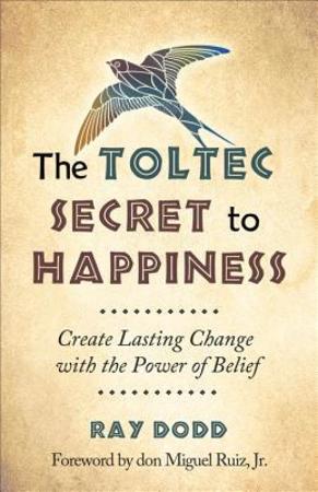 The Toltec secret to happiness