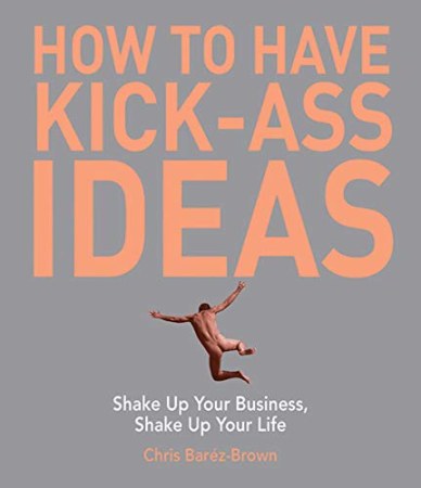 How to have kick ass ideas