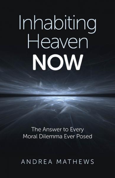 Inhabiting Heaven Now The Answer To Every Moral Dilemma Ever Posed