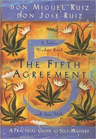 The Fifth Agreement A Practical Guide To Selfmastery