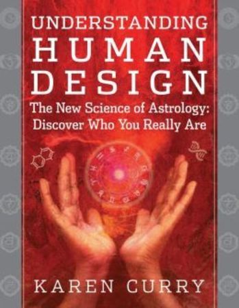 Understanding Human Design The Science Of Discovering Who You Really Are