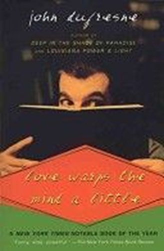 Love warps the mind a little / John Dufresne.