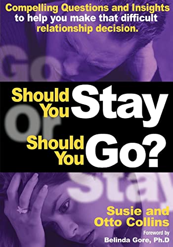 Should You Stay or Should You Go? Compelling Questions and Insights to Help You Make that Difficult Relationship Decision