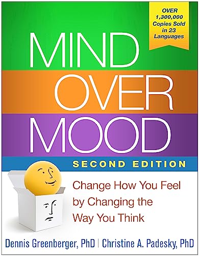 Mind over mood: Change how you feel by changing the way you think