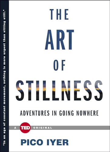 THE ART OF STILLNESS: ADVENTURES IN GOING NOWHERE