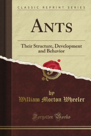 Ants: Their Structure, Development and Behavior
