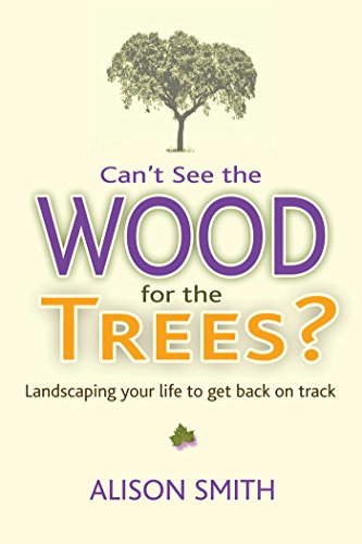 Can’t See the Wood for the Trees? Landscaping Your Life to Get Back on Track