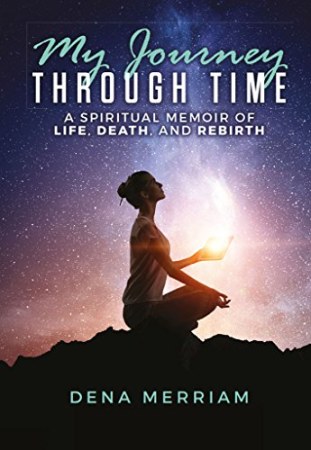 My Journey Through Time: A Spiritual Memoir of Life, Death, and Rebirth