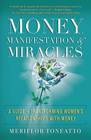 Money, Manifestation &amp; Miracles: A Guide to Transforming Women’s Relationships with Money